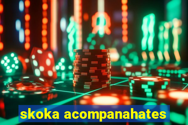 skoka acompanahates